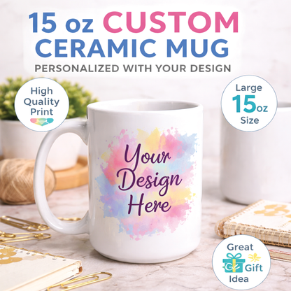 15 oz White Ceramic Mug – Custom Personalized Design